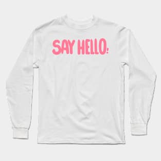 Say Hello Long Sleeve T-Shirt